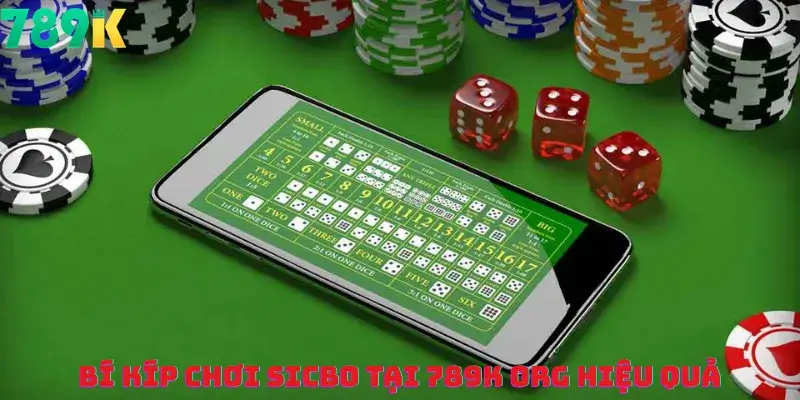 Bí Kíp Chơi Sicbo tại 789K org Hiệu Quả