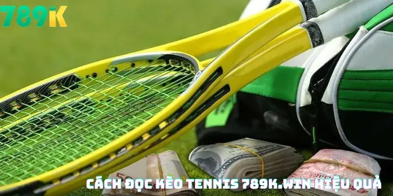 Cách Đọc Kèo Tennis 789K.win Hiệu Quả