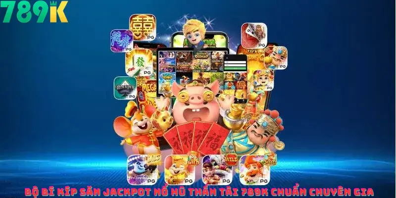 Học Cách Săn Jackpot Nổ Hũ Thần Tài 789k Nhận Lộc Lớn