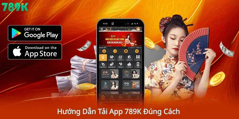 Hướng Dẫn Tải App 789K Đúng Cách 