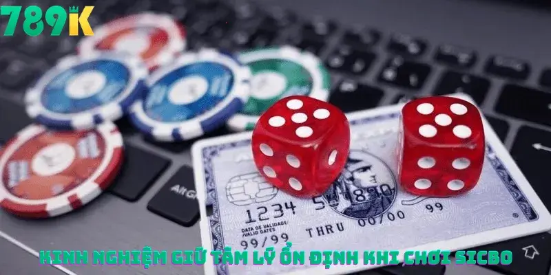Kinh Nghiệm Giữ Tâm Lý Ổn Định Khi Chơi Sicbo