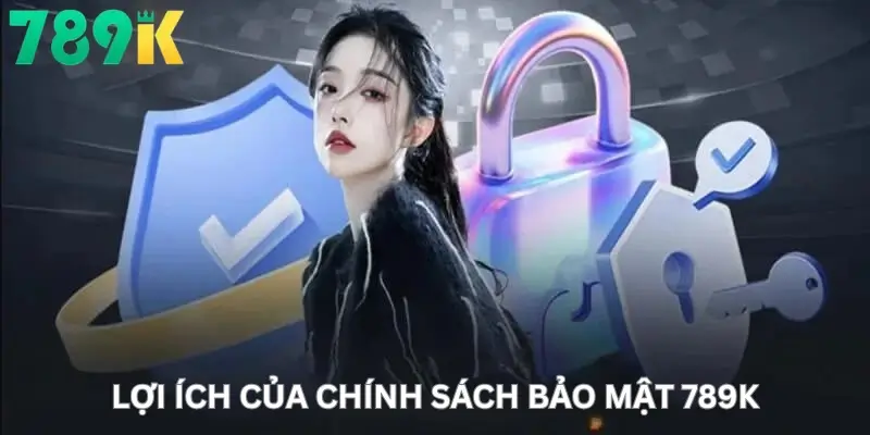 Lợi ích của Chính sách bảo mật 789K