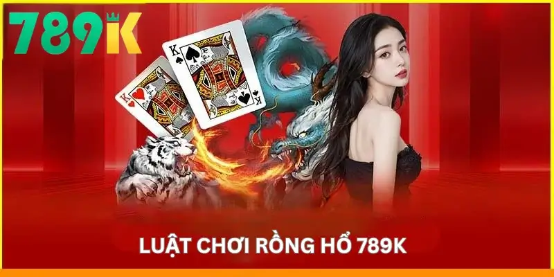 Luật chơi Rồng hổ 789K