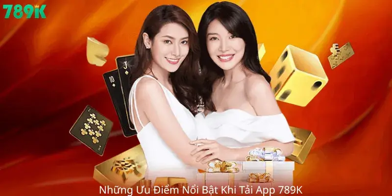 Những Ưu Điểm Nổi Bật Khi Tải App 789K