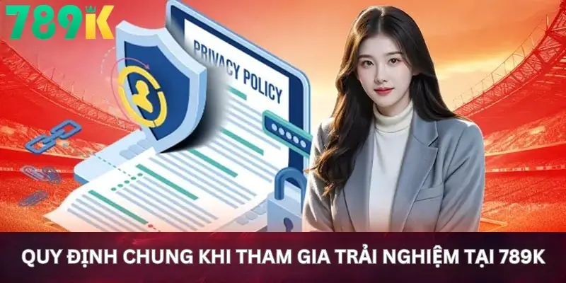 Quy định chung khi tham gia trải nghiệm tại 789K