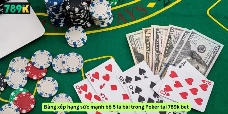 Bảng xếp hạng sức mạnh bộ 5 lá bài trong Poker tại 789k bet