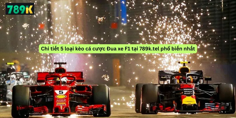Chi tiết 5 loại kèo cá cược Đua xe F1 tại 789k.tel phổ biến nhất